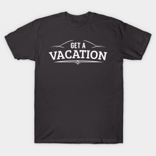 Get A Vacation T-Shirt